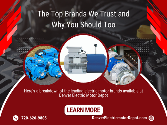 Denver Electric Motor Depot Company: The Top Brands We Trust and Why You Should Too